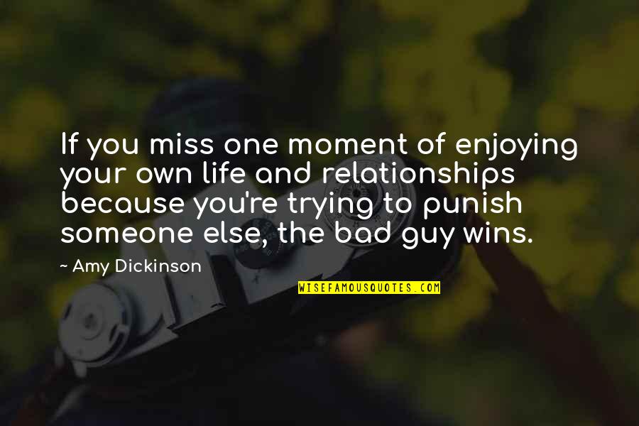 A Guy You Miss Quotes By Amy Dickinson: If you miss one moment of enjoying your