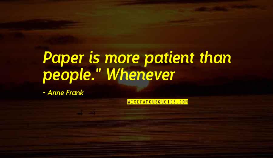 A Guy You Miss Quotes By Anne Frank: Paper is more patient than people." Whenever A Guy You Miss Quotes By Anne Frank: Paper is more patient than people." Whenever
