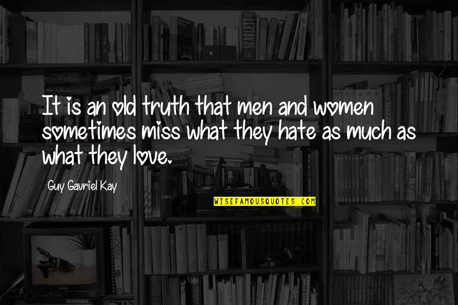 A Guy You Miss Quotes By Guy Gavriel Kay: It is an old truth that men and