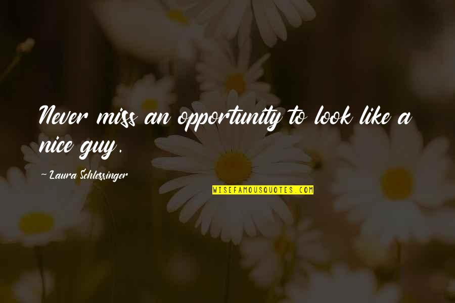A Guy You Miss Quotes By Laura Schlessinger: Never miss an opportunity to look like a
