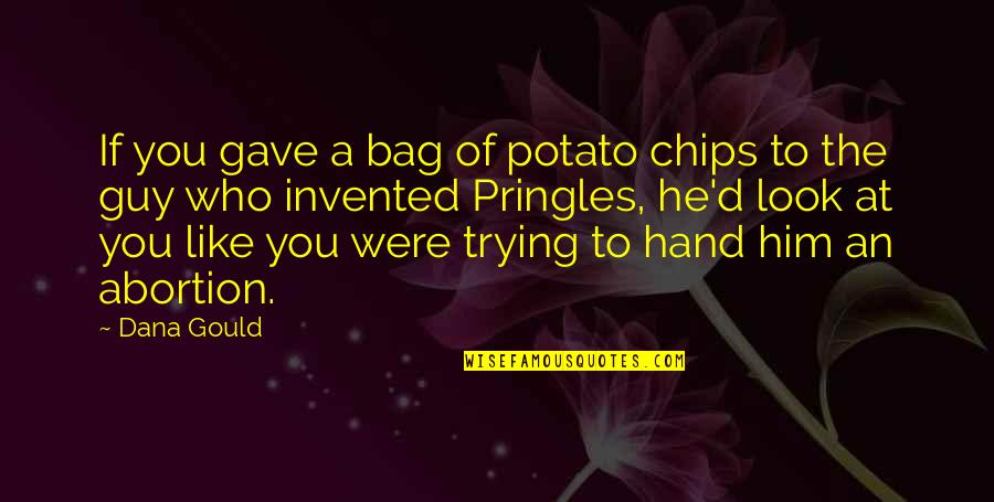 A Guy You Really Like Quotes By Dana Gould: If you gave a bag of potato chips