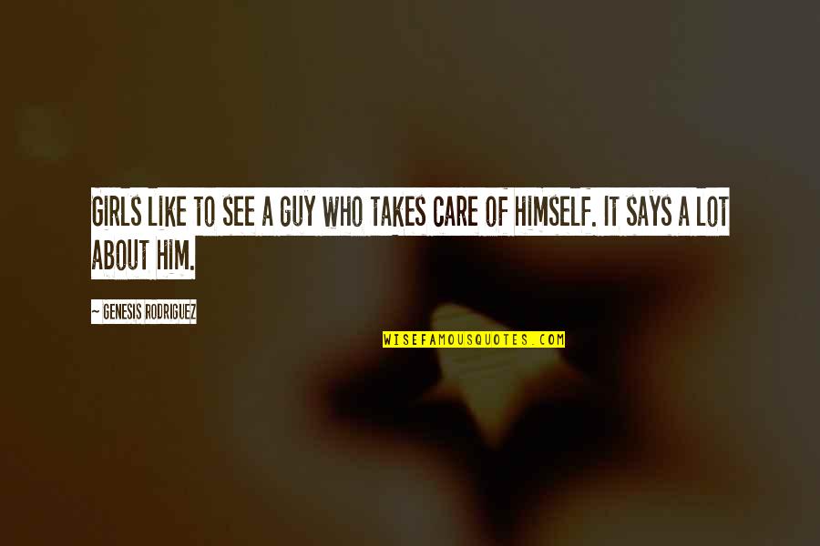 A Guy You Really Like Quotes By Genesis Rodriguez: Girls like to see a guy who takes