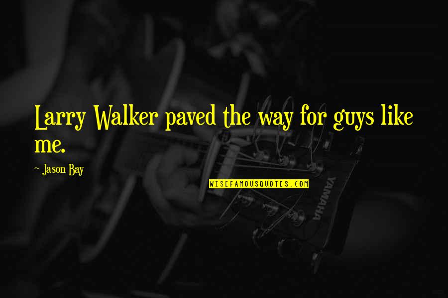 A Guy You Really Like Quotes By Jason Bay: Larry Walker paved the way for guys like