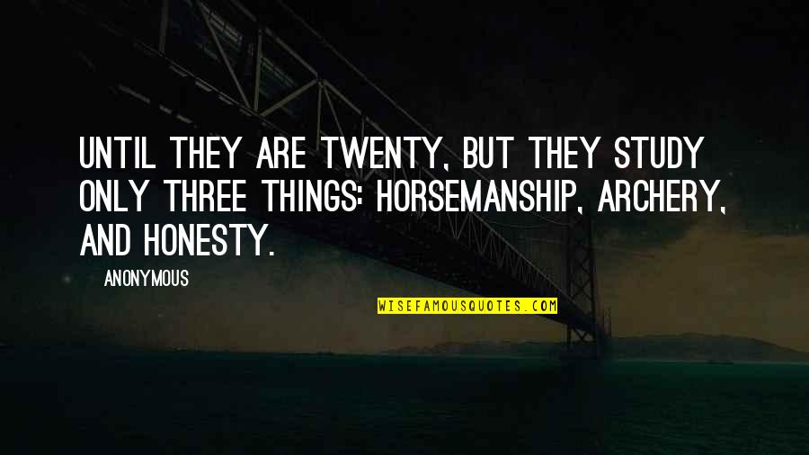 A H Archery Quotes By Anonymous: until they are twenty, but they study only A H Archery Quotes By Anonymous: until they are twenty, but they study only