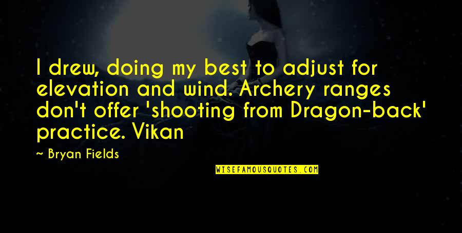A H Archery Quotes By Bryan Fields: I drew, doing my best to adjust for A H Archery Quotes By Bryan Fields: I drew, doing my best to adjust for