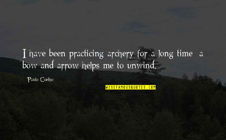 A H Archery Quotes By Paulo Coelho: I have been practicing archery for a long