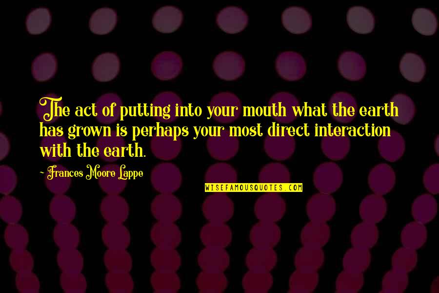 A H M Direct Quotes By Frances Moore Lappe: The act of putting into your mouth what