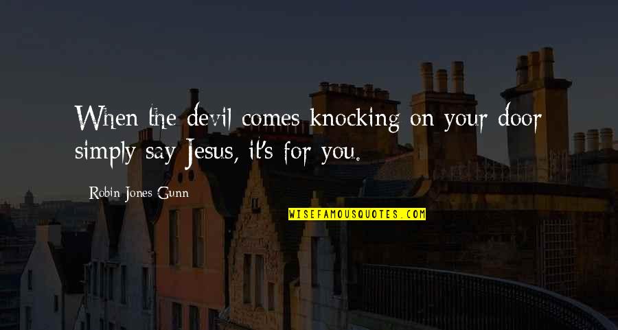 A H M Jones Quotes By Robin Jones Gunn: When the devil comes knocking on your door A H M Jones Quotes By Robin Jones Gunn: When the devil comes knocking on your door