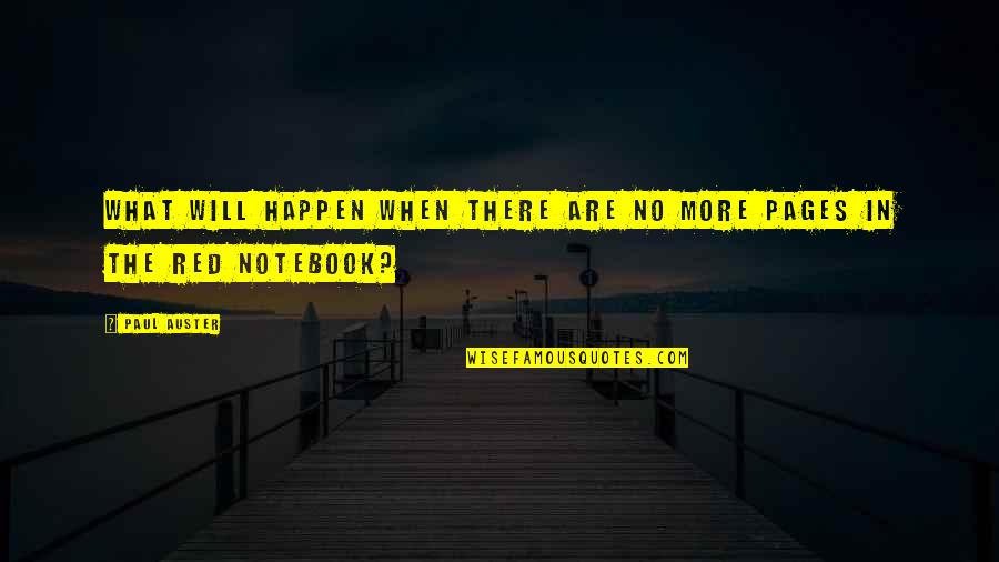 A H Notebook Quotes By Paul Auster: What will happen when there are no more