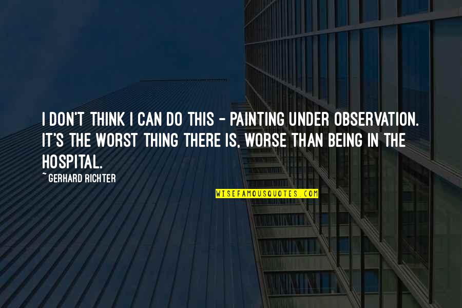 A H Wilkens Auctions Quotes By Gerhard Richter: I don't think I can do this -