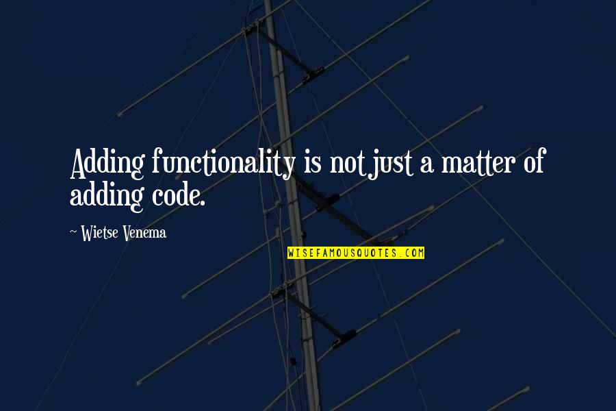 A H Wilkens Auctions Quotes By Wietse Venema: Adding functionality is not just a matter of