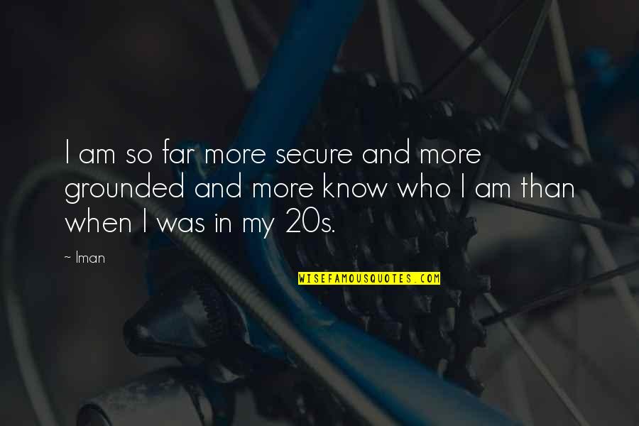 A Ha Moment Quotes By Iman: I am so far more secure and more