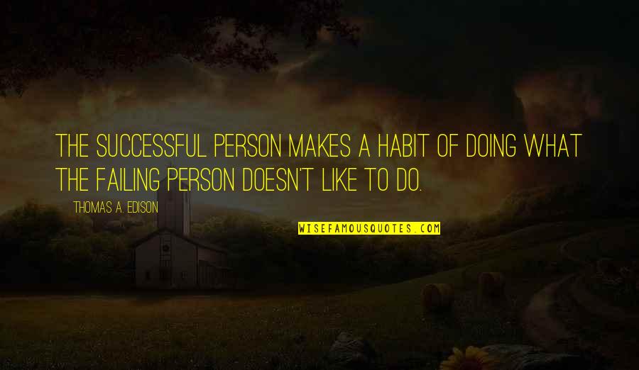 A Ha Moments Quotes By Thomas A. Edison: The successful person makes a habit of doing
