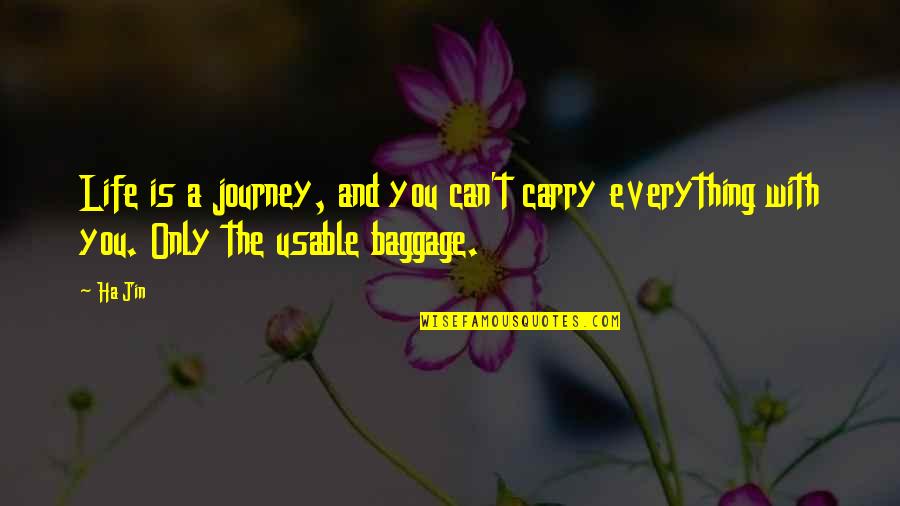 A Ha Quotes By Ha Jin: Life is a journey, and you can't carry