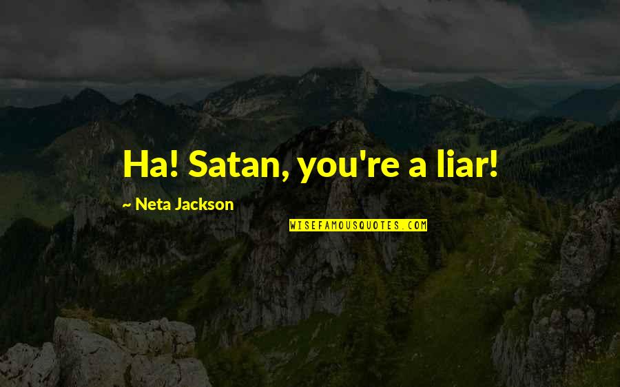 A Ha Quotes By Neta Jackson: Ha! Satan, you're a liar!