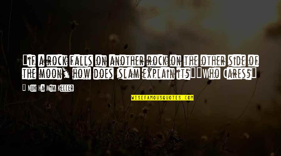 A Ha Quotes By Nuh Ha Mim Keller: "if a rock falls on another rock on
