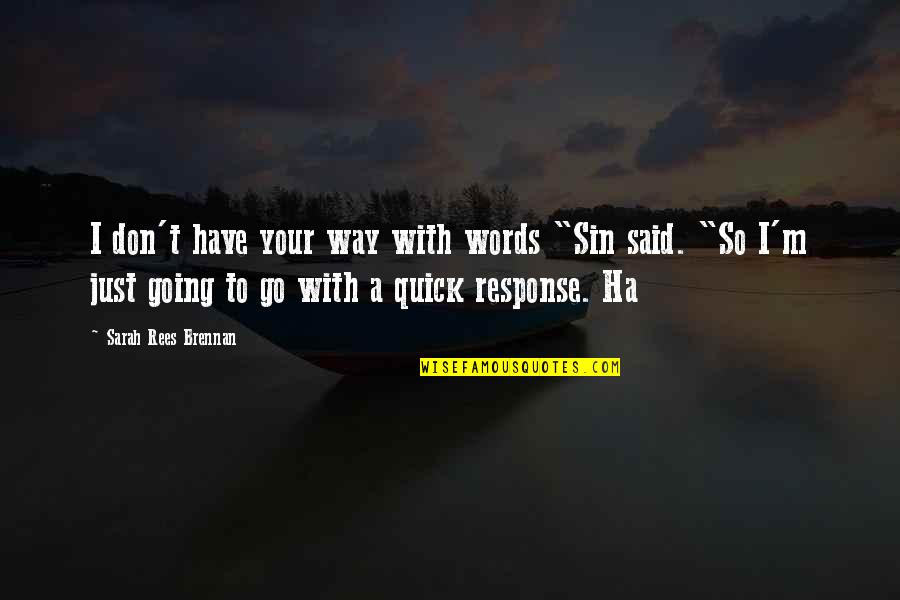 A Ha Quotes By Sarah Rees Brennan: I don't have your way with words "Sin A Ha Quotes By Sarah Rees Brennan: I don't have your way with words "Sin