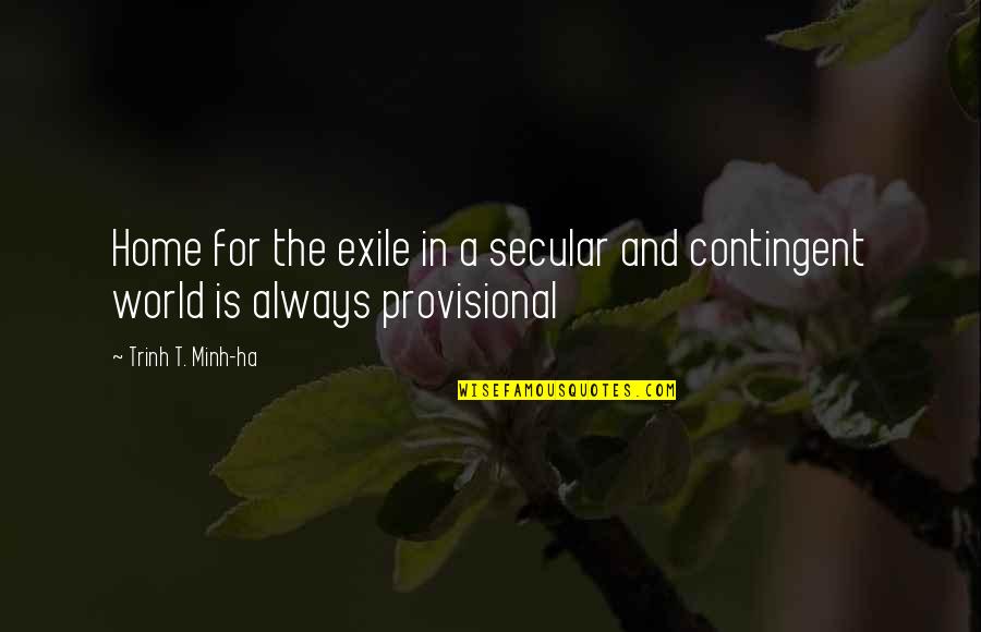 A Ha Quotes By Trinh T. Minh-ha: Home for the exile in a secular and