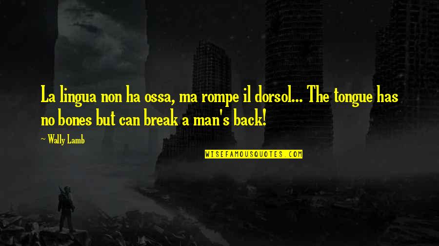 A Ha Quotes By Wally Lamb: La lingua non ha ossa, ma rompe il A Ha Quotes By Wally Lamb: La lingua non ha ossa, ma rompe il