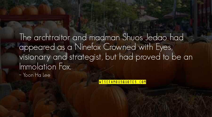 A Ha Quotes By Yoon Ha Lee: The archtraitor and madman Shuos Jedao had appeared