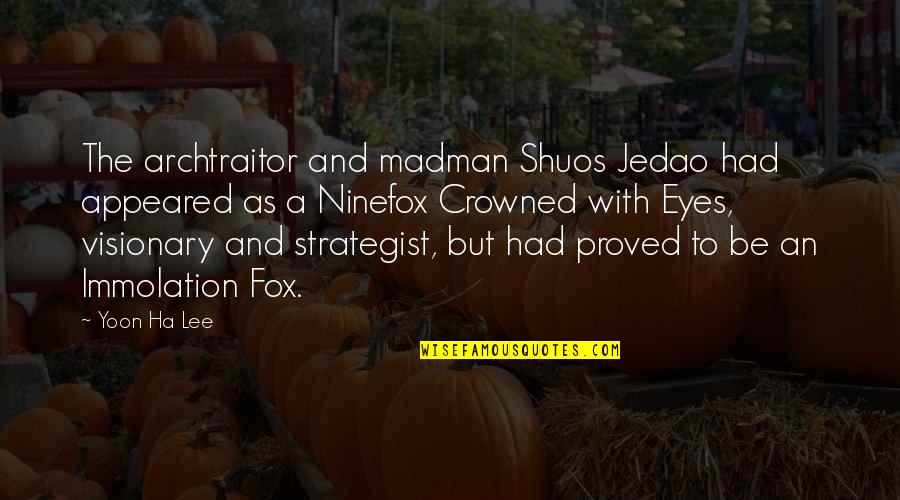 A Ha Quotes By Yoon Ha Lee: The archtraitor and madman Shuos Jedao had appeared A Ha Quotes By Yoon Ha Lee: The archtraitor and madman Shuos Jedao had appeared