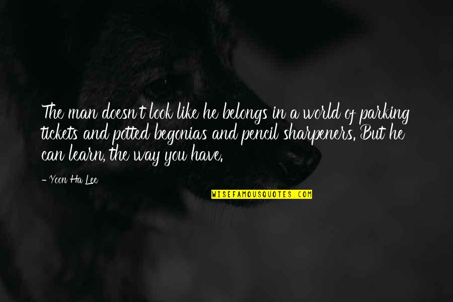 A Ha Quotes By Yoon Ha Lee: The man doesn't look like he belongs in