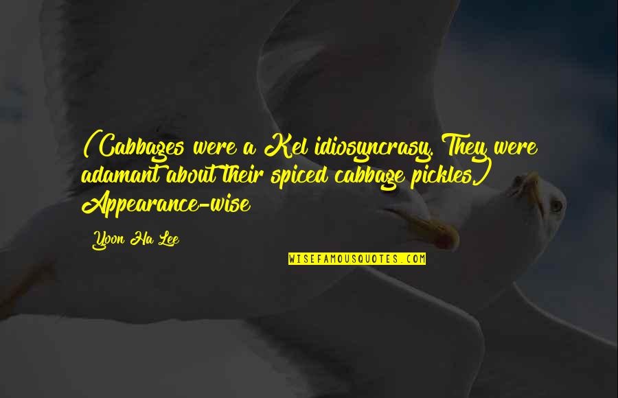 A Ha Quotes By Yoon Ha Lee: (Cabbages were a Kel idiosyncrasy. They were adamant A Ha Quotes By Yoon Ha Lee: (Cabbages were a Kel idiosyncrasy. They were adamant