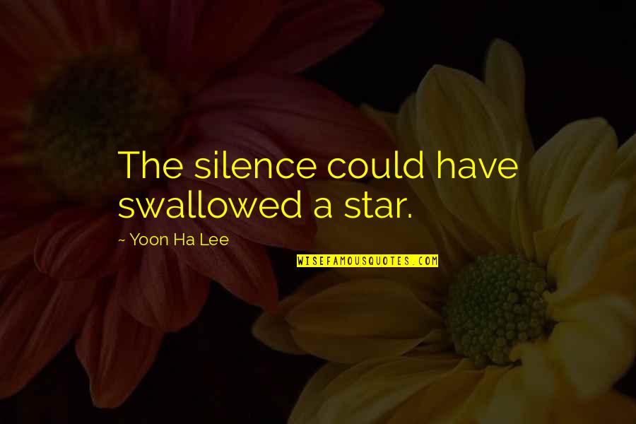 A Ha Quotes By Yoon Ha Lee: The silence could have swallowed a star.