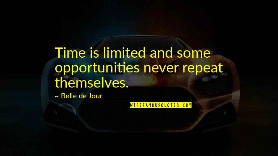 A Half Baked Love Story Quotes By Belle De Jour: Time is limited and some opportunities never repeat