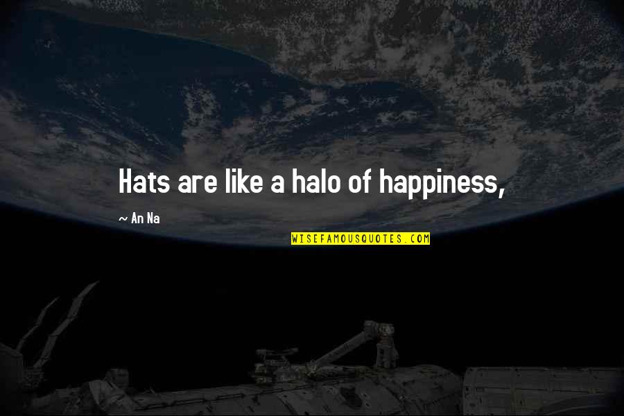 A Halo Quotes By An Na: Hats are like a halo of happiness,
