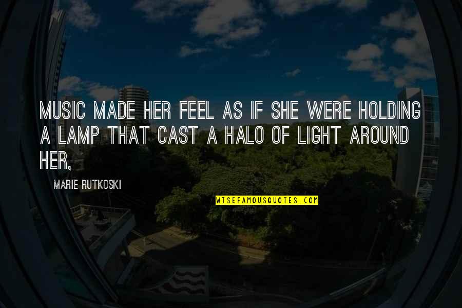 A Halo Quotes By Marie Rutkoski: Music made her feel as if she were A Halo Quotes By Marie Rutkoski: Music made her feel as if she were