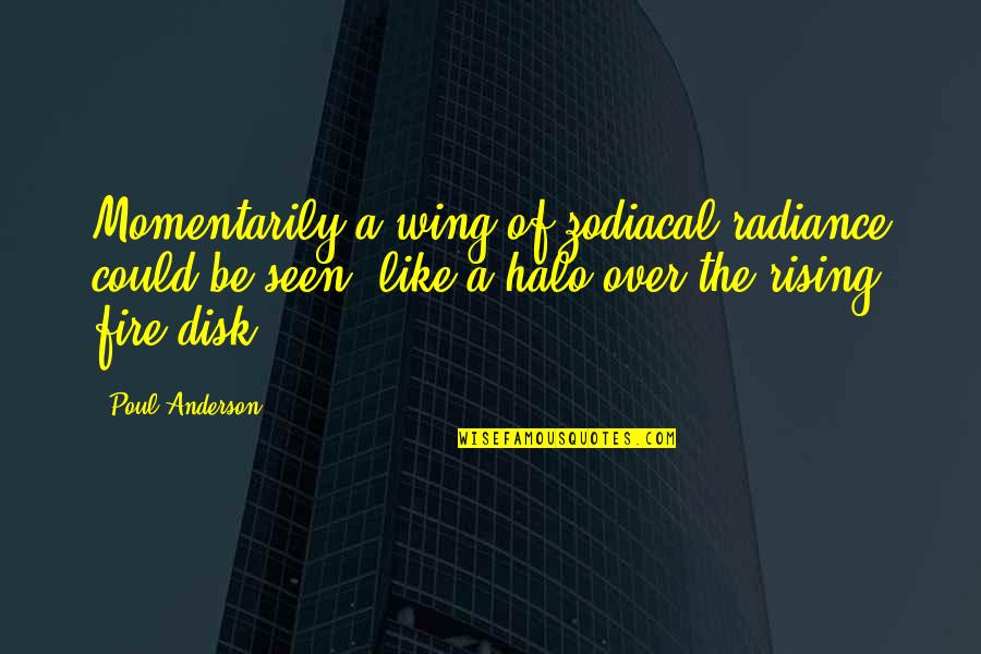 A Halo Quotes By Poul Anderson: Momentarily a wing of zodiacal radiance could be A Halo Quotes By Poul Anderson: Momentarily a wing of zodiacal radiance could be