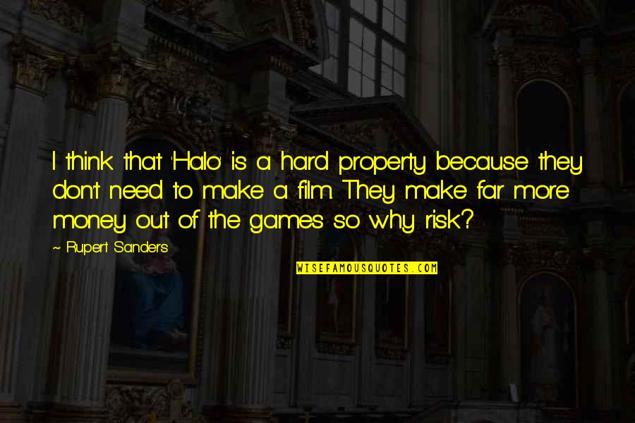 A Halo Quotes By Rupert Sanders: I think that 'Halo' is a hard property A Halo Quotes By Rupert Sanders: I think that 'Halo' is a hard property