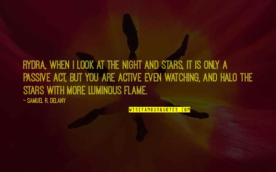 A Halo Quotes By Samuel R. Delany: Rydra, when I look at the night and A Halo Quotes By Samuel R. Delany: Rydra, when I look at the night and