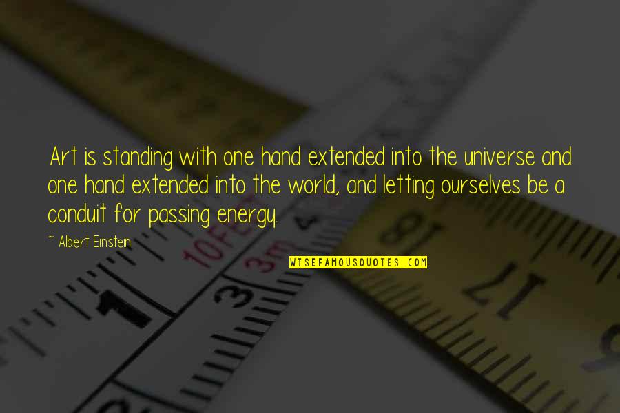 A Hand Quotes By Albert Einstein: Art is standing with one hand extended into