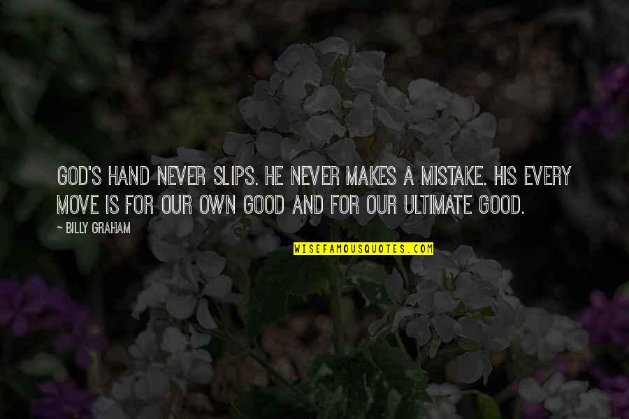 A Hand Quotes By Billy Graham: God's hand never slips. He never makes a