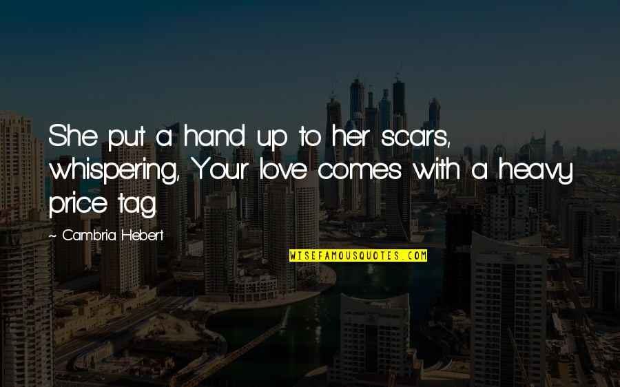 A Hand Quotes By Cambria Hebert: She put a hand up to her scars,
