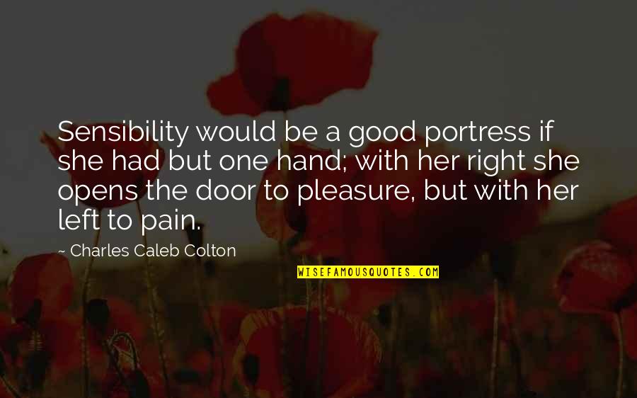 A Hand Quotes By Charles Caleb Colton: Sensibility would be a good portress if she