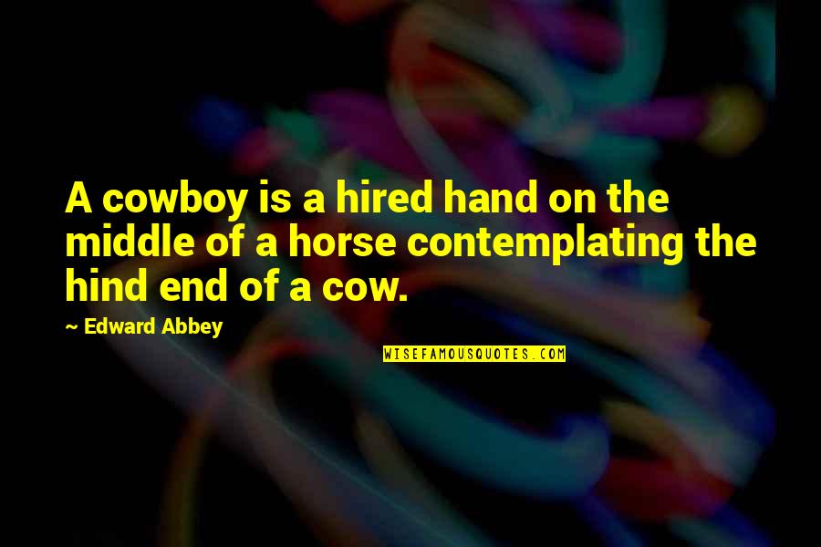 A Hand Quotes By Edward Abbey: A cowboy is a hired hand on the