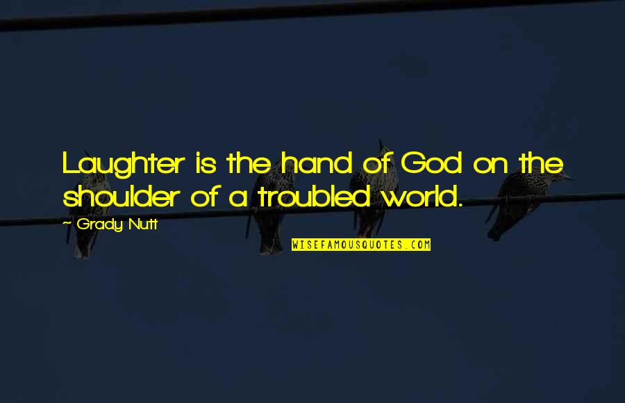 A Hand Quotes By Grady Nutt: Laughter is the hand of God on the