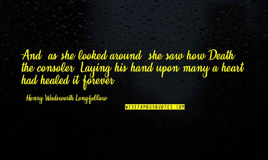 A Hand Quotes By Henry Wadsworth Longfellow: And, as she looked around, she saw how