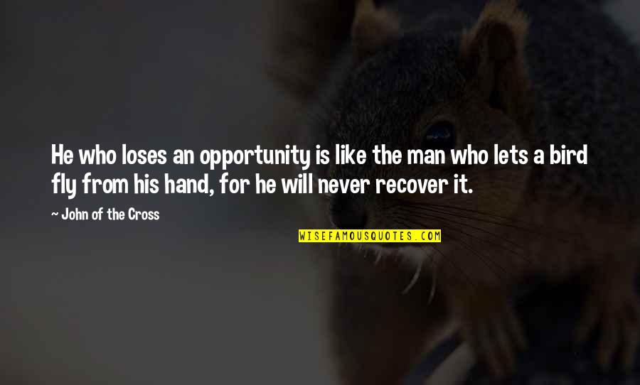 A Hand Quotes By John Of The Cross: He who loses an opportunity is like the