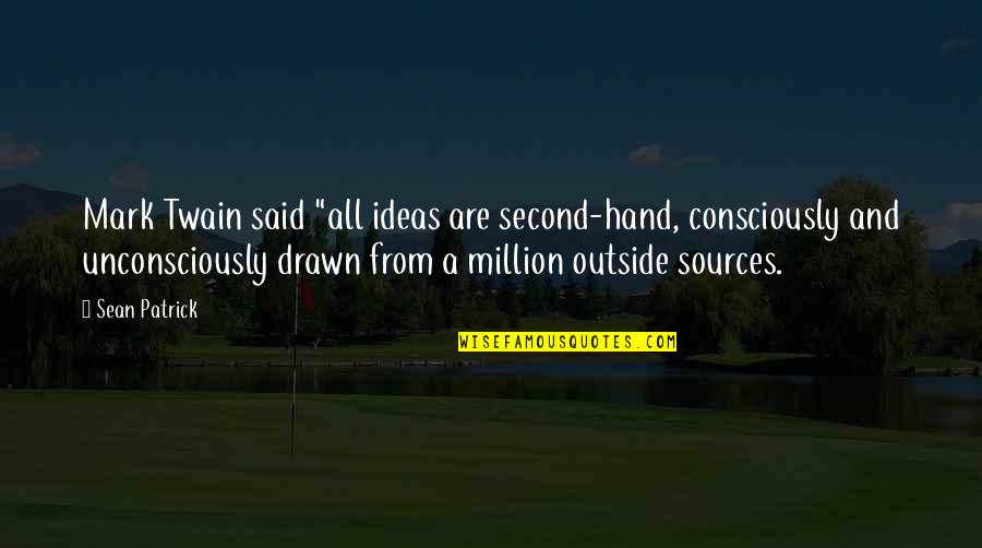 A Hand Quotes By Sean Patrick: Mark Twain said "all ideas are second-hand, consciously