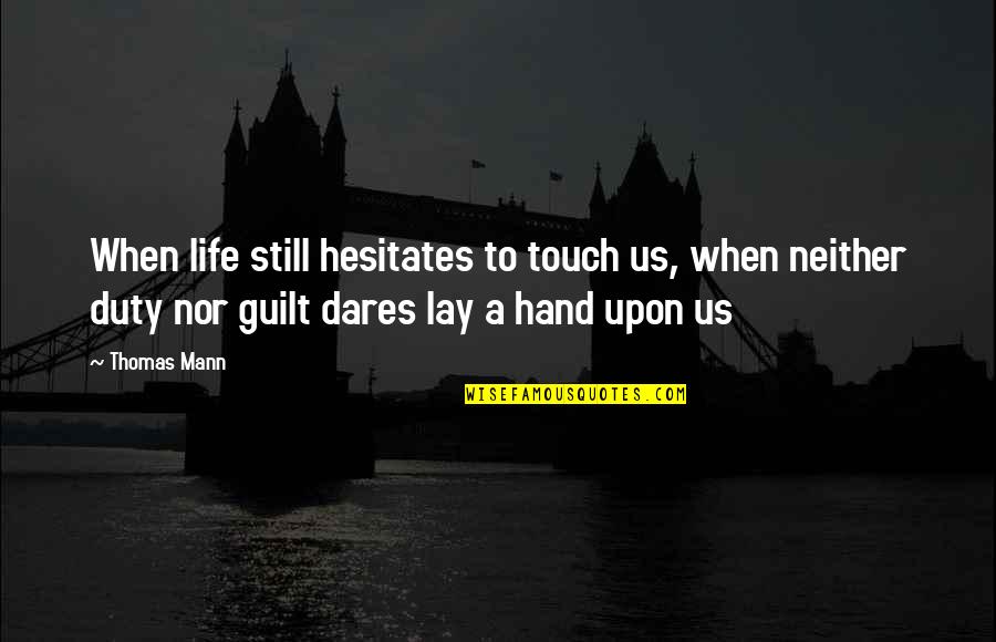 A Hand Quotes By Thomas Mann: When life still hesitates to touch us, when