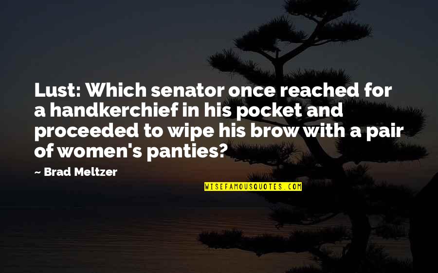 A Handkerchief Quotes By Brad Meltzer: Lust: Which senator once reached for a handkerchief A Handkerchief Quotes By Brad Meltzer: Lust: Which senator once reached for a handkerchief