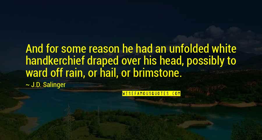 A Handkerchief Quotes By J.D. Salinger: And for some reason he had an unfolded A Handkerchief Quotes By J.D. Salinger: And for some reason he had an unfolded