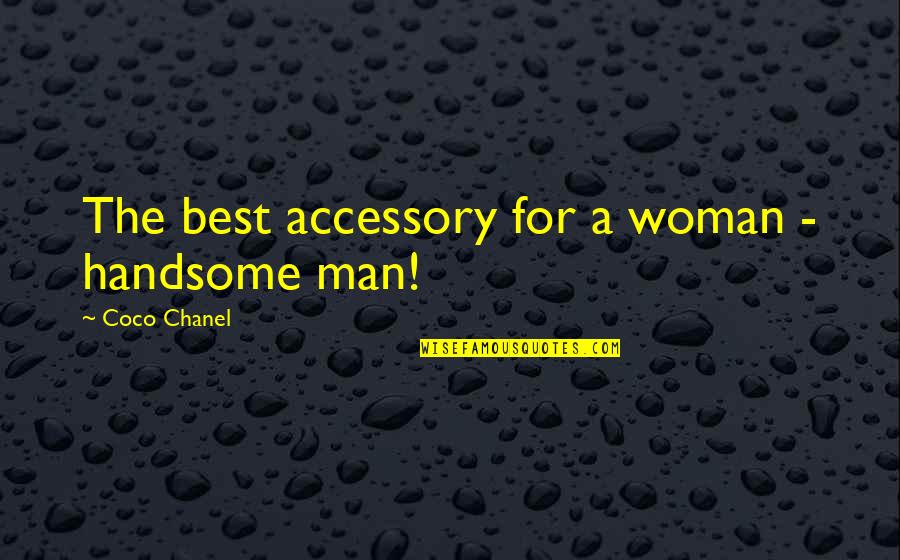 A Handsome Man Quotes By Coco Chanel: The best accessory for a woman - handsome A Handsome Man Quotes By Coco Chanel: The best accessory for a woman - handsome