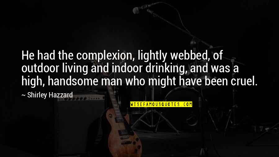 A Handsome Man Quotes By Shirley Hazzard: He had the complexion, lightly webbed, of outdoor A Handsome Man Quotes By Shirley Hazzard: He had the complexion, lightly webbed, of outdoor