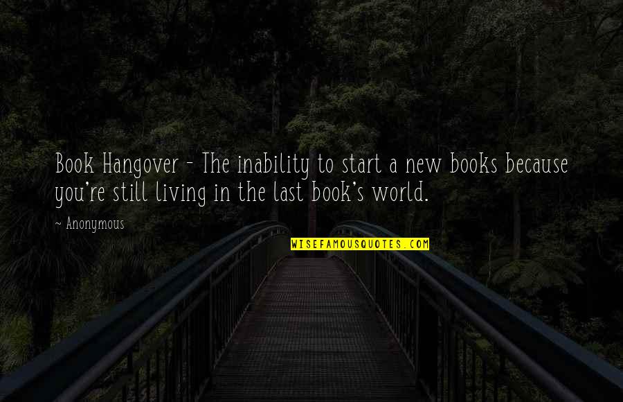 A Hangover Quotes By Anonymous: Book Hangover - The inability to start a