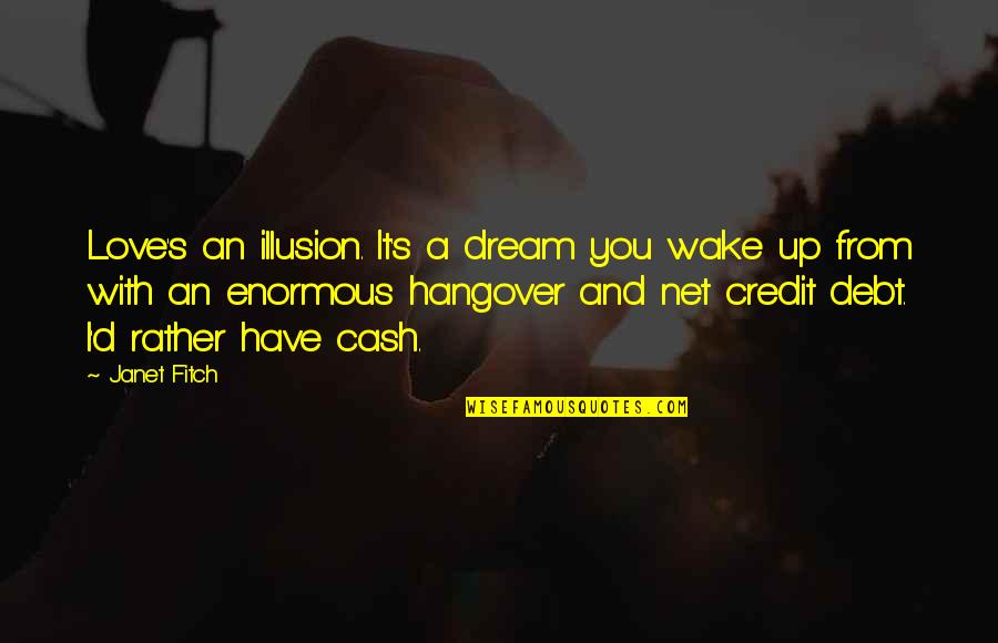 A Hangover Quotes By Janet Fitch: Love's an illusion. It's a dream you wake
